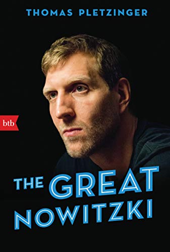 The Great Nowitzki: Das Außergewöhnliche Leben Des Großen Deutschen Sportlers