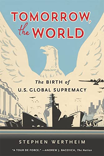 Tomorrow, The World: The Birth Of U.S. Global Supremacy