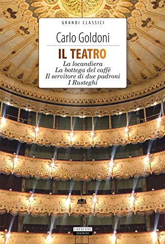 Il Teatro: La Locandiera-La Bottega Del Caffè-Il Servitore Di Due Padroni-I Rusteghi. Con Segnalibro
