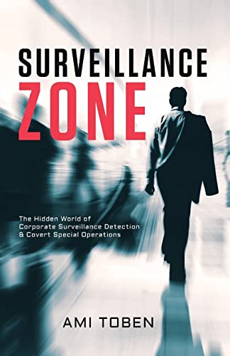 Surveillance Zone: The Hidden World Of Corporate Surveillance Detection & Covert Special Operations