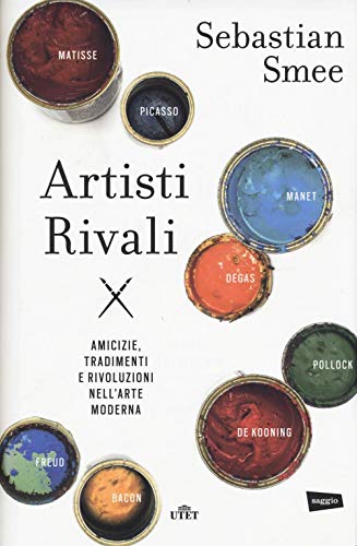 Artisti Rivali. Amicizie, Tradimenti E Rivoluzioni Nell'Arte Moderna. Con E-Book