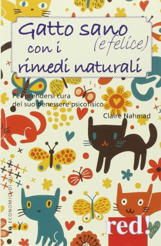 Gatto Sano (E Felice) Con I Rimedi Naturali. Per Prendersi Cura Del Suo Benessere Psicofisico
