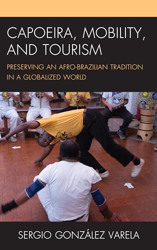 Capoeira, Mobility, And Tourism: Preserving An Afro-Brazilian Tradition In A Globalized World