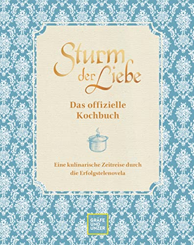 Das Offizielle Sturm Der Liebe-Kochbuch: Eine Kulinarische Zeitreise Durch Die Erfolgstelenovela