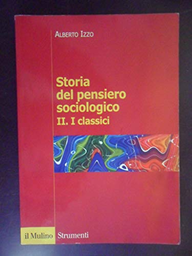 Storia Del Pensiero Sociologico. I Classici (Vol. 2)