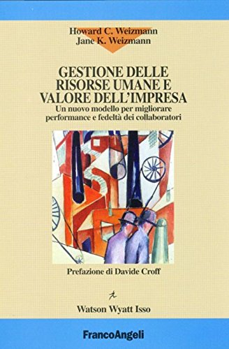 Gestione Delle Risorse Umane E Valore Dell'Impresa. Un Nuovo Modello Per Migliorare Performance E Fedeltà Dei Collaboratori
