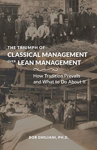 The Triumph Of Classical Management Over Lean Management: How Tradition Prevails And What To Do About It
