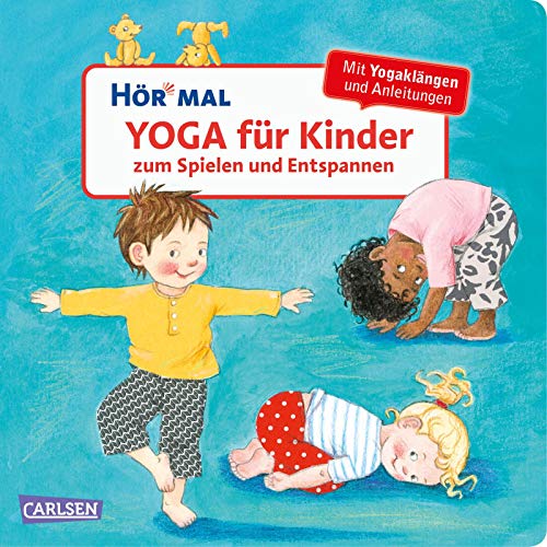 Hör Mal (Soundbuch): Yoga Für Kinder Zum Spielen Und Entspannen: Entspannungsübungen Mit Musik Und Sounds Für Kinder Ab 2 Jahren