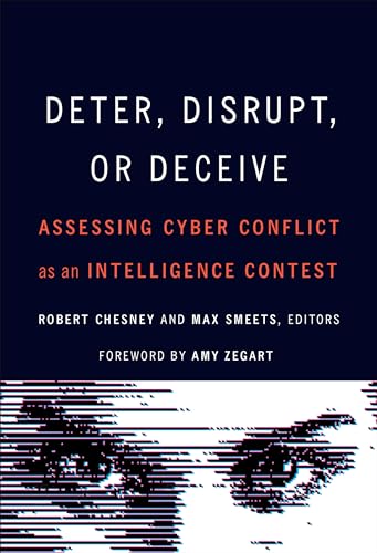 Deter, Disrupt, Or Deceive: Assessing Cyber Conflict As An Intelligence Contest