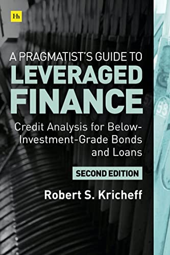 A Pragmatist’S Guide To Leveraged Finance: Credit Analysis For Below-Investment-Grade Bonds And Loans