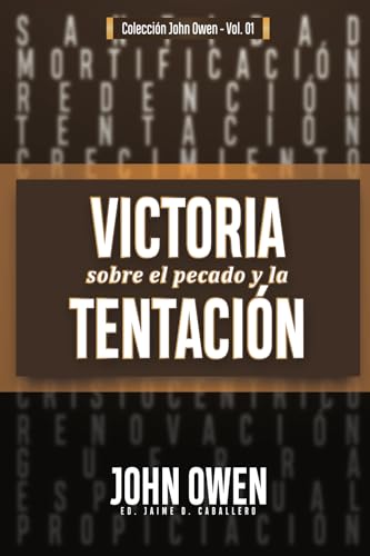 Victoria Sobre El Pecado Y La Tentación: La Mortificación Del Pecado, Sus Causas Y Curas: La Mortificacin Del Pecado, Sus Causas Y Curas: 1