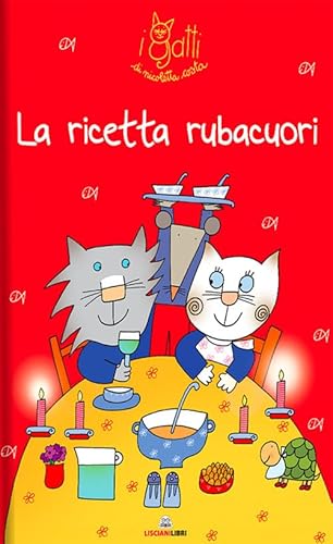 La Ricetta Rubacuori. I Gatti Di Nicoletta Costa. Ediz. A Colori