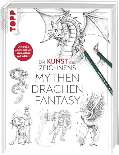 Die Kunst Des Zeichnens - Mythen, Drachen, Fantasy: Die Große Zeichenschule: Praxisnah & Gut Erklärt