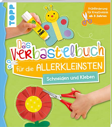 Das Verbastelbuch Für Die Allerkleinsten - Schneiden Und Kleben: Frühförderung Für Kreativminis Ab 3 Jahren