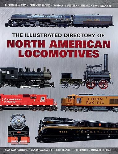 The Illustrated Directory Of North American Locomotives: The Story And Progression Of Railroads From The Early Days To The Electric Powered Present