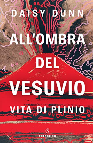 All'Ombra Del Vesuvio. Vita Di Plinio