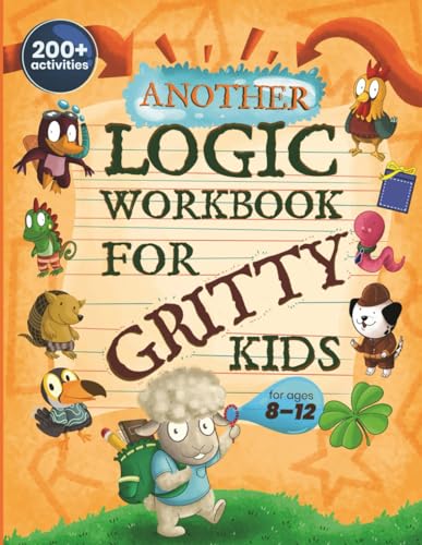 Another Logic Workbook For Gritty Kids: Spatial Reasoning, Math Puzzles, Word Games, Logic Problems, Focus Activities, Two-Player Games. (Develop ...
