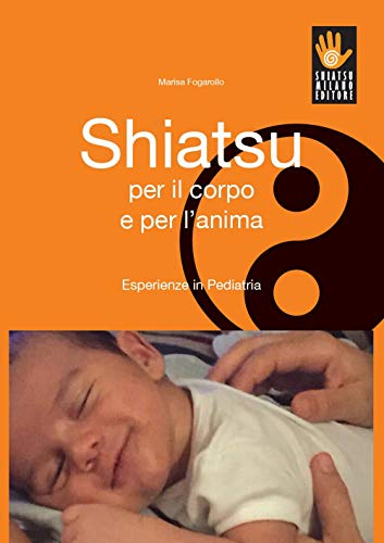 Shiatsu Per Il Corpo E Per L’Anima. Esperienze In Pediatria
