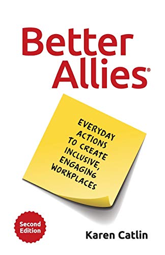 Better Allies: Everyday Actions To Create Inclusive, Engaging Workplaces (2Nd Edition)