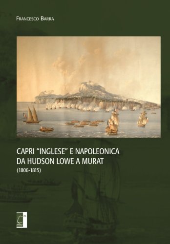 Capri "Inglese" E Napoleonica Da Hudson Lowe A Murat (1806-1815): Volume 1