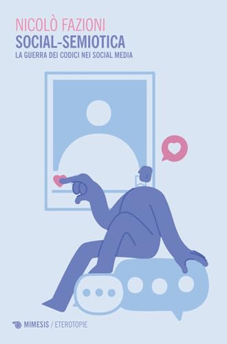 Social-Semiotica. La Guerra Dei Codici Nei Social Media