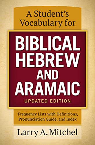 A Student'S Vocabulary For Biblical Hebrew And Aramaic: Frequency Lists With Definitions, Pronunciation Guide, And Index
