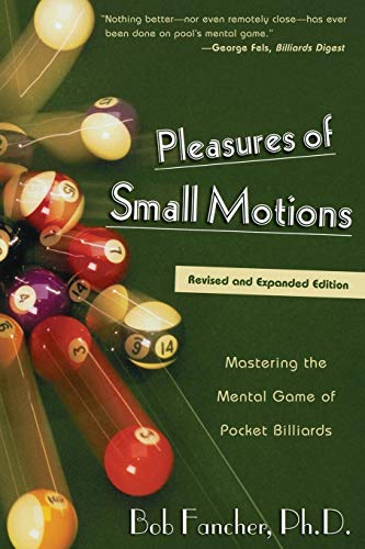 Pleasures Of Small Motions: Mastering The Mental Game Of Pocket Billiards