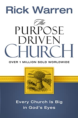 Purpose Driven Church: Growth Without Compromising Your Message And Mission: Every Church Is Big In God'S Eyes