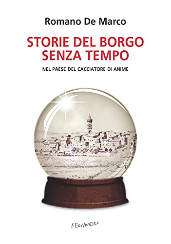 Storie Del Borgo Senza Tempo. Nel Paese Del Cacciatore Di Anime