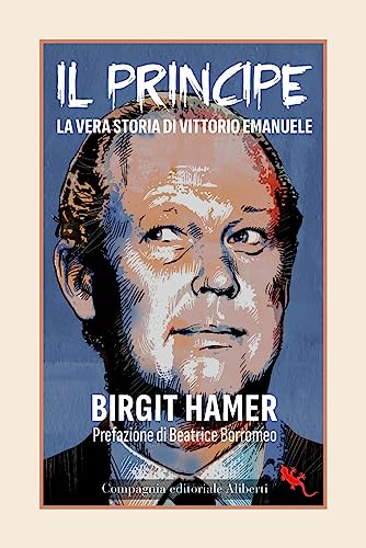 Il Principe. La Vera Storia Di Vittorio Emanuele