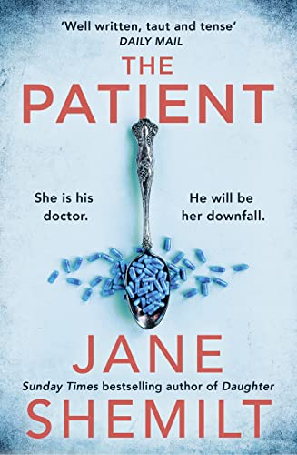 The Patient: The Gripping New Suspense Thriller Novel From The Sunday Times Bestselling Global Phenomenon - Jane Shemilt Is Back!