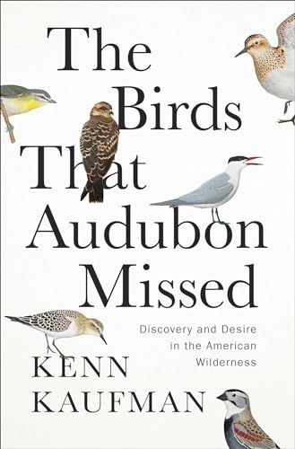 The Birds That Audubon Missed: Discovery And Desire In The American Wilderness