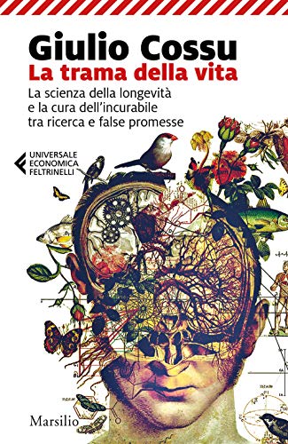 La Trama Della Vita. La Scienza Della Longevità E La Cura Dell'Incurabile Tra Ricerca E False Promesse