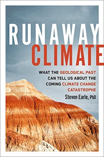 Runaway Climate: What The Geological Past Can Tell Us About The Coming Climate Change Catastrophe