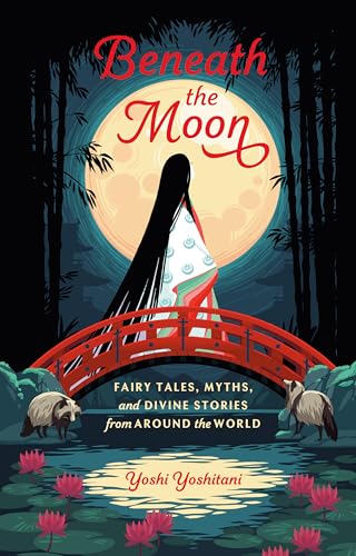 Beneath The Moon: Fairy Tales, Myths, And Divine Stories From Around The World