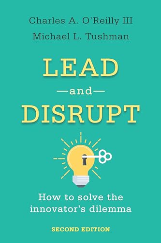 Lead And Disrupt: How To Solve The Innovator'S Dilemma