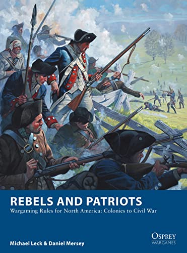 Rebels And Patriots: Wargaming Rules For North America: Colonies To Civil War