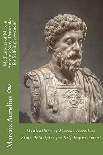 Meditations Of Marcus Aurelius: Stoic Principles For Self-Improvement