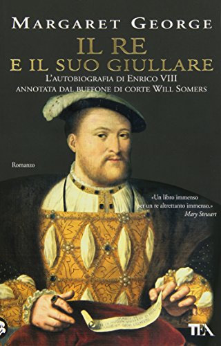 Il Re E Il Suo Giullare. L'Autobiografia Di Enrico Viii Annotata Dal Buffone Di Corte Will Somers