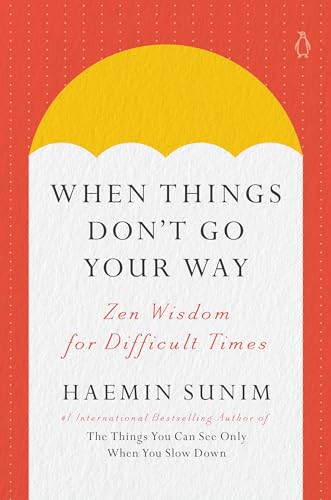 When Things Don'T Go Your Way: Zen Wisdom For Difficult Times