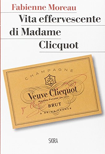 Vita Effervescente Di Madame Clicquot