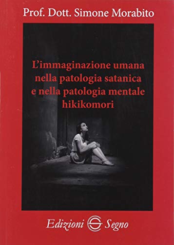 L'Immaginazione Umana Nella Patologia Satanica E Nella Patologia Mentale Hikikomori