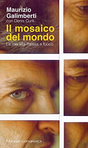 Il Mosaico Del Mondo. La Mia Vita Messa A Fuoco