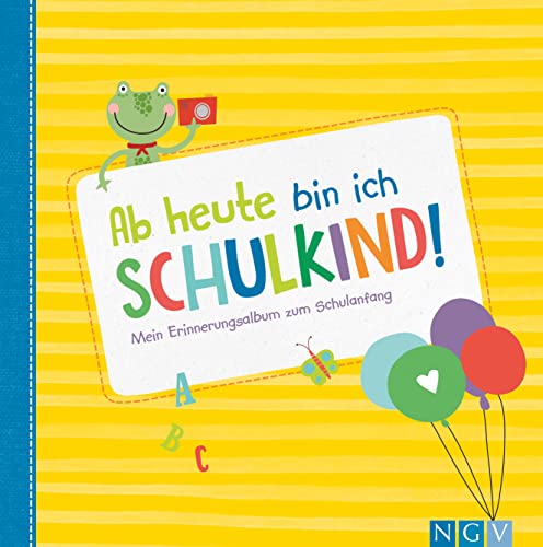 Ab Heute Bin Ich Schulkind!: Mein Erinnerungsalbum Zum Schulanfang: Mein Erinnerungsalbum Zum Schulanfang. Endlich Schulkind.