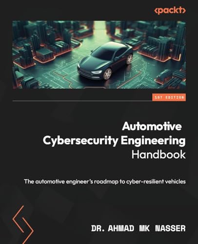 Automotive Cybersecurity Engineering Handbook: The Automotive Engineer'S Roadmap To Cyber-Resilient Vehicles