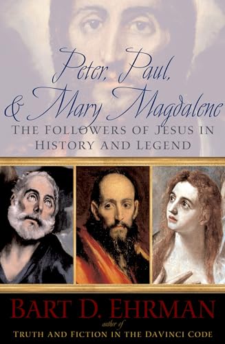 Peter, Paul And Mary Magdalene: The Followers Of Jesus In History And Legend