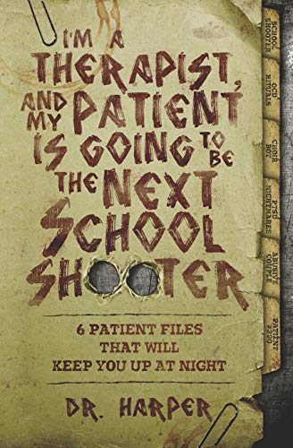 I'M A Therapist, And My Patient Is Going To Be The Next School Shooter: 6 Patient Files That Will Keep You Up At Night
