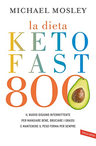 La Dieta Keto Fast 800. Il Nuovo Digiuno Intermittente Per Mangiare Bene, Bruciare I Grassi E Mantenere Il Peso Forma Per Sempre