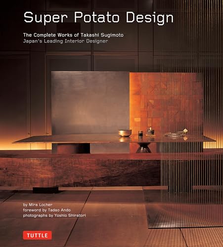 Super Potato Design: The Complete Works Of Takashi Sugimoto: Japan'S Leading Interior Designer