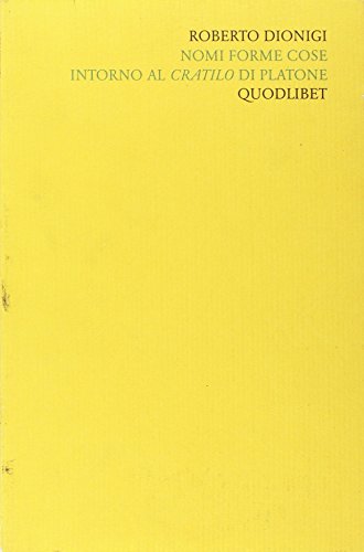 Scritti «Filosofici» Di Roberto Dionigi. Nomi Forme Cose. Intorno Al Cratilo Di Platone (Vol. 3)